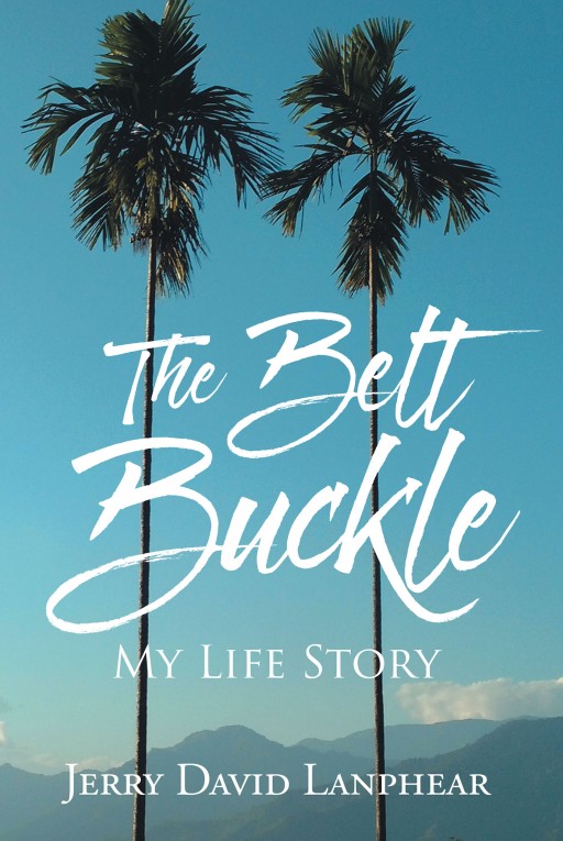 Jerry Lanphear's Newly Released 'The Belt Buckle' is a Compelling Memoir Inspired by an Epiphany About God's Love for His People