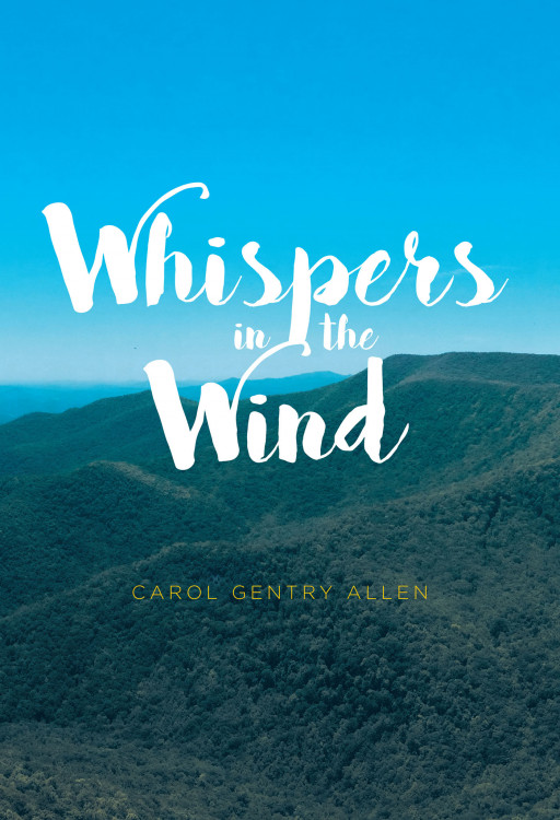 Carol Gentry Allen's New Book, 'Whispers in the Wind', is an Eye-Opening and Moving Read on Trusting God's Plan for One's Life Despite How Chaotic It May Seem at First