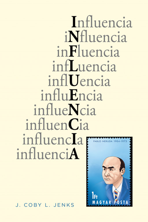 Author J. Coby L. Jenks's New Book 'Influencia' is an Enthralling, In-Depth Biographical Work About Chilean Poet Pablo Neruda