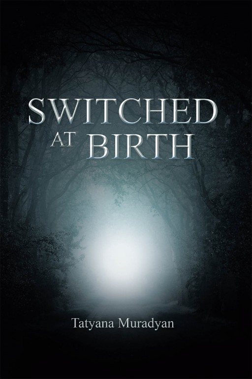 Tatyana Muradyan's New Book 'Switched at Birth' Unravels a Poignant Life Throughout Problems, Struggles, Secrets, and Great Courage