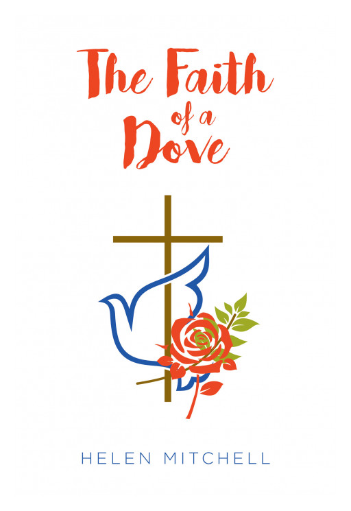 Helen Mitchell's New Book, 'The Faith of a Dove' is an Intense Romance About 2 People Who Face Unseen Forces That Keep Forcing Them Apart