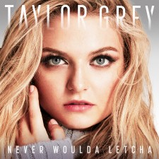 Taylor Grey - "NEVER WOULDA LETCHA" Artwork