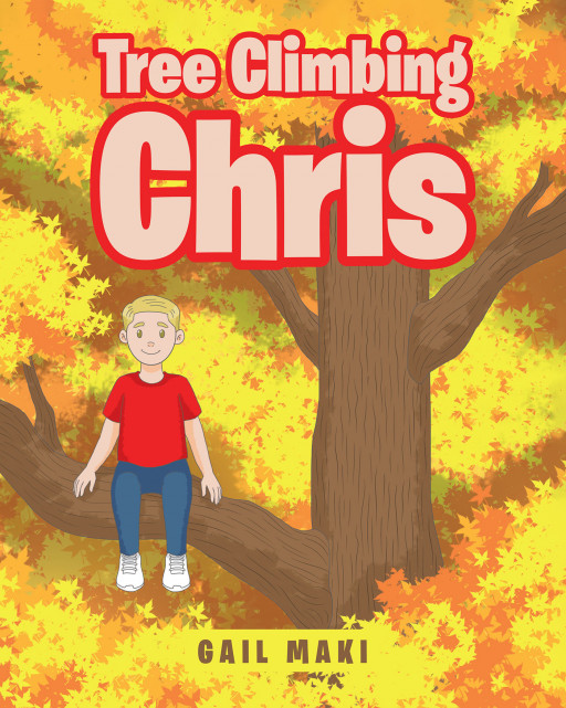 Gail Maki's New Book, 'Tree Climbing Chris', Is a Heartwarming Tale That Elucidates on the Essence of Patience and How Good Things Come to Those Who Wait