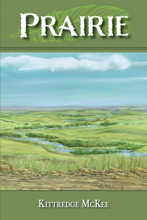 Kittredge McKee's New Novel, 'Prairie', is a Powerful Tale Set in the Nebraska Territory in 1863 About a Young Girl's Determination to Carry on Alone Out West