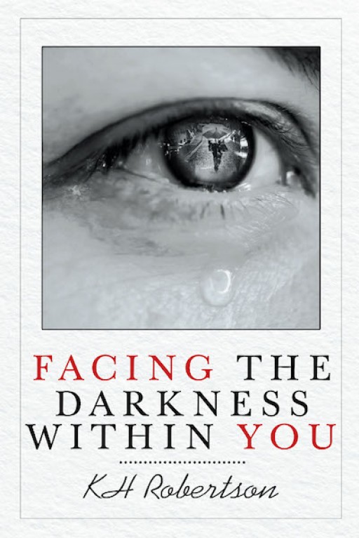 KH Robertson's New Book 'Facing the Darkness Within You' is an Illuminating Narrative That Contains Perspectives on Staying Strong in Faith Amid Life's Toils