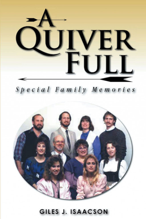 Giles Isaacson's New Book, 'A Quiver Full: Special Family Memories,' is a Memoir Which Features the Bliss of Christian Family Life