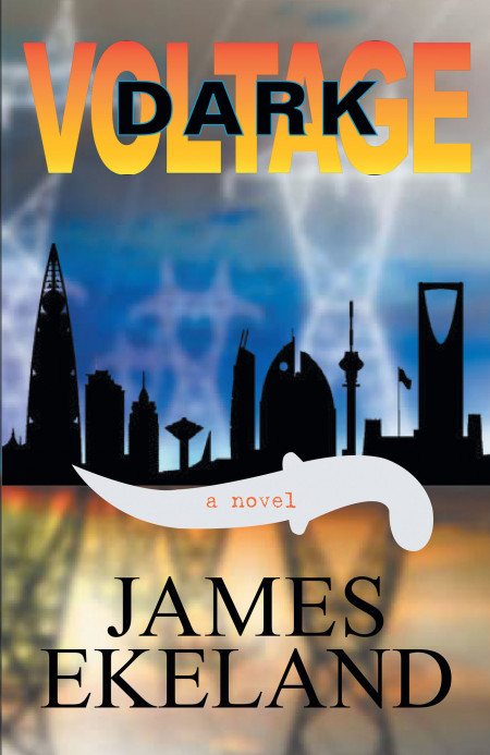 Author James Ekeland’s New Book ‘Dark Voltage’ is the Story of a Race Against Time to Maintain the Security of Millions of People