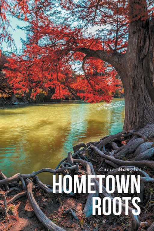 Corie Manglos's New Book 'Hometown Roots' is a Heartrending Tale of 2 People on a Journey of Acceptance and Moving on From Past Mistakes