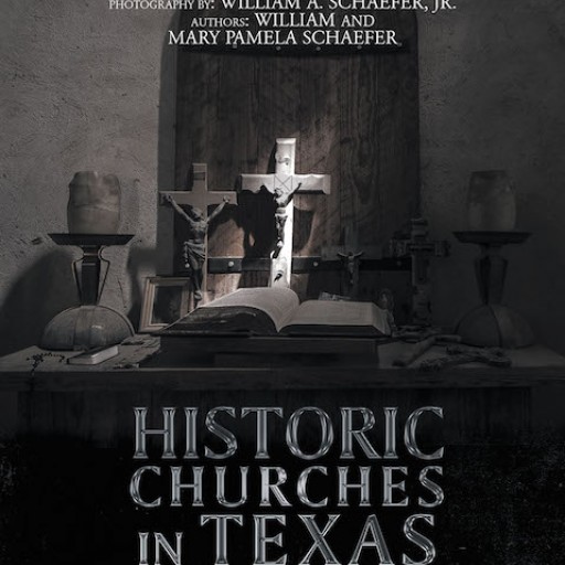 William and Mary Pamela Schaefer's New Book 'Historic Churches in Texas' is a Fascinating Narrative About the History of Texas's Historic Churches