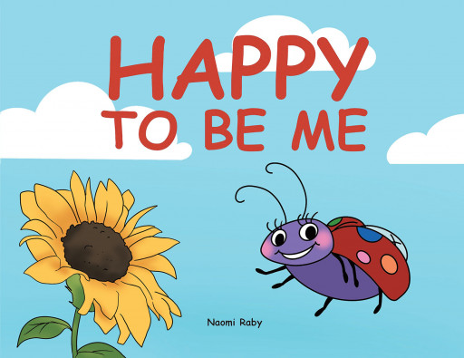 Author Naomi Raby's New Book, 'Happy to Be Me' is a Delightful Children's Tale of a Unique Ladybug Who is Looking for Friends