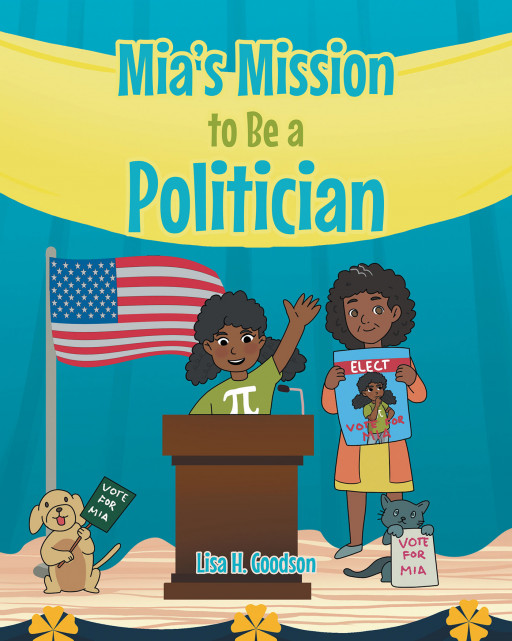 Author Lisa H. Goodson's New Book, 'Mia's Mission to Be a Politician' is a Delightful Tale of a Courageous Young Girl and Her Adventures With Her Grandparents