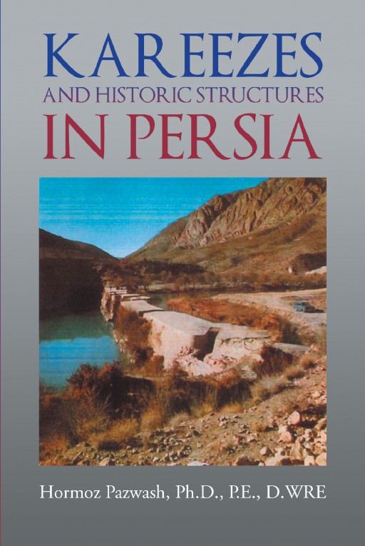 Dr. Hormoz Pazwash's New Book 'Kareezes and Historic Structures in Persia' is an Illuminating Exploration Into Ancient Persian Water Resources Engineering