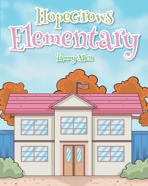 Tammy Allen's New Book, 'HopeGrows Elementary' is an Appealing Story Showcasing the Best Things That an Elementary School in Missouri Could Offer