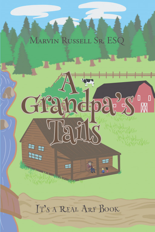 Author Marvin Russell Sr. ESQ's New Book 'A Grandpa's Tails is a Collection of Fun and Humorous Short Stories, Some of Which Have Meaningful Messages