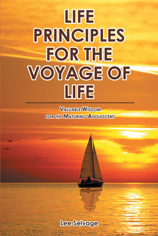 Author Lee Selvage's New Book, 'LIFE PRINCIPLES for the VOYAGE of LIFE,' Answers Questions About the Christian Faith and How to Develop a Relationship With Jesus Christ