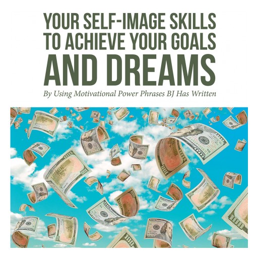 Billy Joe (BJ) Cate's New Book 'Self-Empower Your Self-Image Skills to Achieve Your Goals and Dreams' Empowers People Through Resounding Insights Targeted at Consciousness