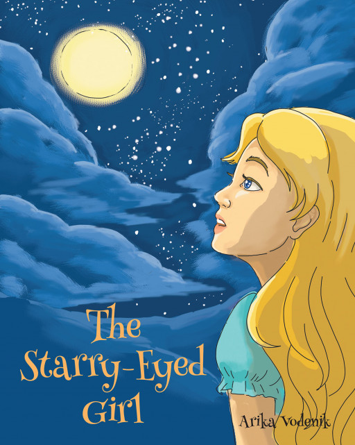 Author Arika Vodenik's New Book, 'The Starry Eyed Girl', is an Endearing Tale of a Special Little Girl Who Learns That Her Worth Comes From Within