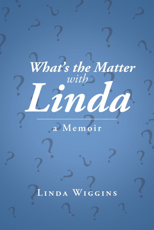 Linda Wiggins' New Book 'What's the Matter With Linda' is an Enthralling Memoir of a Woman Whose Unique Perspective Inspired Questions About Herself