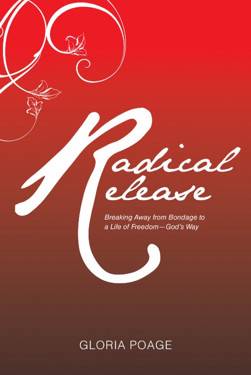 Author Gloria Poage's New Book 'Radical Release' is an Exciting Guide to Help Readers Harness Faith to Advance Toward What is Next in the Future, Peacefully