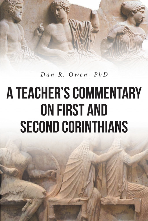 Dr. Dan R. Owen's New Book 'A Teacher's Commentary on First and Second Corinthians' is a Modern Explanation and Application of Paul's Letters to the Corinthians