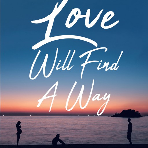 Author Rachel Kerrigan's New Book "Love Will Find a Way" is a Story of Two Couples Tied Together by Friendship and Twisted Truths.