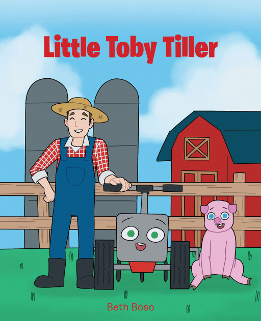 Beth Boso's New Book 'Little Toby Tiller' is a Delightful Children's Book That Reminds Kids They Can Accomplish Big Things, Even When They Are Small