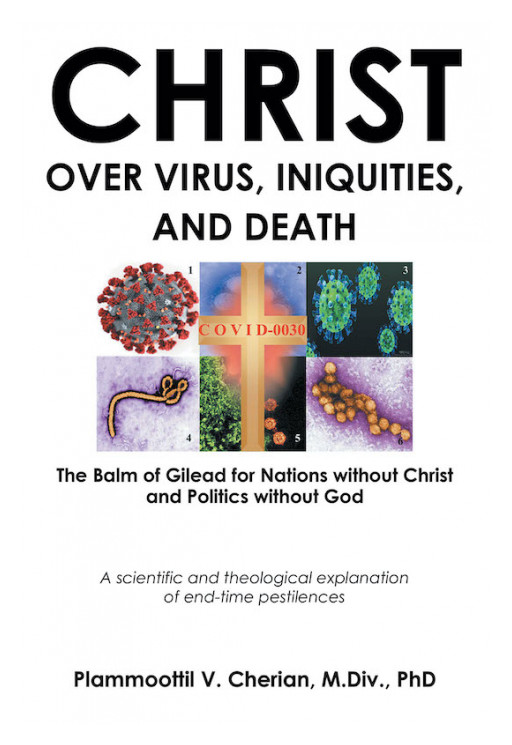 Dr. Plammoottil V. Cherian's New Book 'Christ Over Virus, Iniquities, and Death' Gives a Closer Look Into the Relationship Between Science and Theology