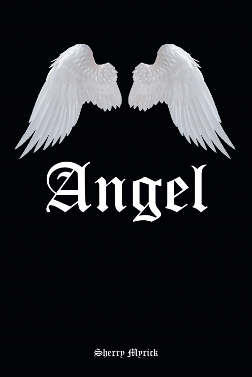 Sherry Myrick's New Book 'Angel' is a Gripping Novel That Highlights a Mother's Undying Love for Her Children