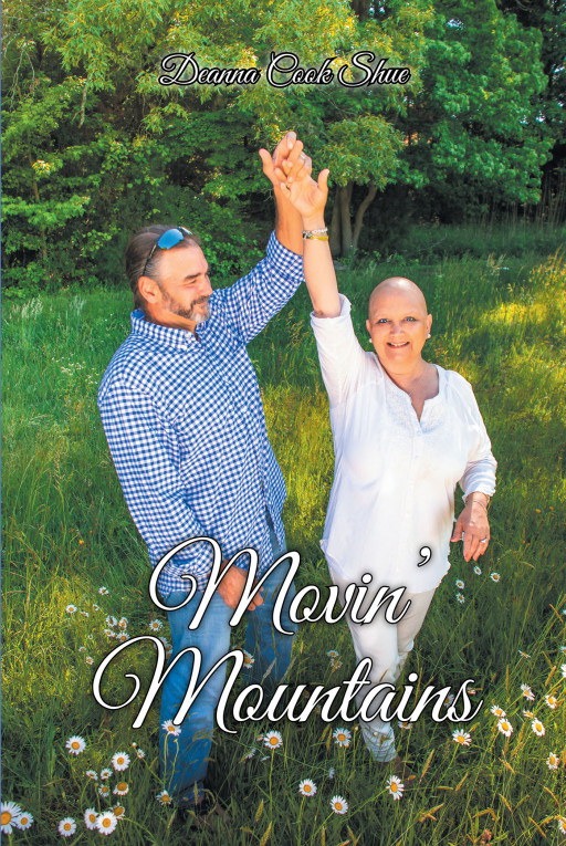 Author Deanna Cook Shue's New Book 'Movin' Mountains' is a Compelling Story of a Woman Fresh Into Her Retirement Whose Plans Take a Turn When Her Life All but Stops