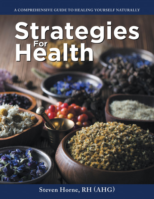 Steven Horne's New Book 'Strategies for Health' Presents Powerful Advice About Achieving Natural Health