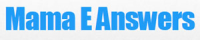 Mama E Answers