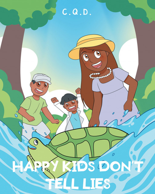 C.Q.D.'s New Book 'Happy Kids Don't Tell Lies' is a Fascinating Picture Book Filled With Lessons That Young Kids Will Surely Enjoy and Love