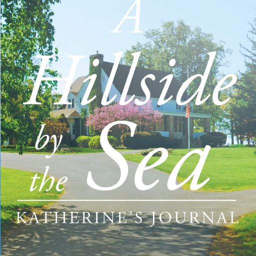 Gail Nancy Ingersoll's New Book "A Hillside by the Sea: Katherine's Journal" Is a Philosophical and In-Depth Work About Life, Fate and Self-Acceptance.
