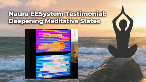 EESystem™ Testimonial: Naura’s Deepening of Meditative States