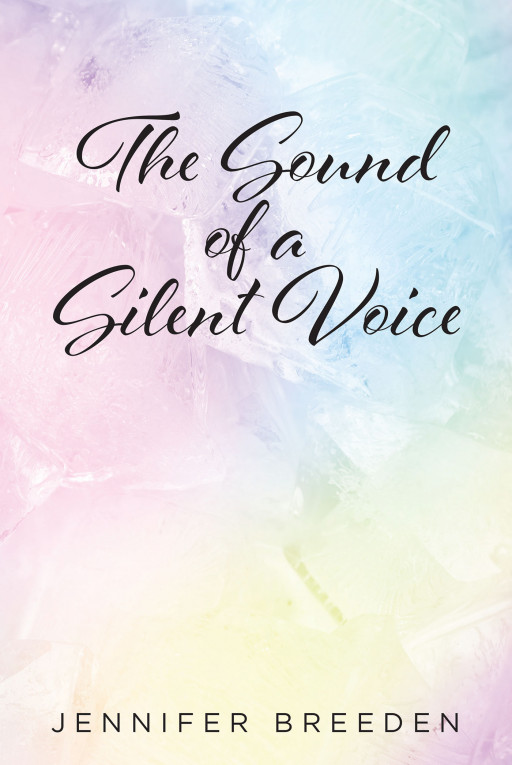 Jennifer Breeden's New Book 'The Sound of a Silent Voice' is a Heartwarming Poetry Collection Meant to Provide Comfort and Healing to Struggling Individuals