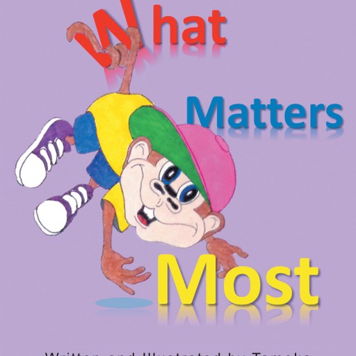 Author Tameka's New Book "What Matters Most" is a Playful Book That Focuses on Telling Children That Their Likes and Dislikes Along With Who They Are, Matters.