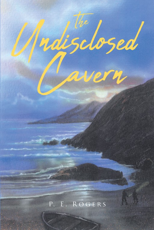 Author P.E. Rogers' New Book 'The Undisclosed Cavern' is the Story of Two Adventurous Friends Who Stumble Into Danger on a Trip to an Island