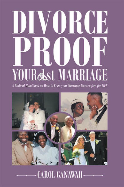 Carol Ganawah's New Book 'Divorce-Proof Your 1st Marriage' is a Spiritual Read for Couples Seeking Fortitude and Blessing in Their Marriage