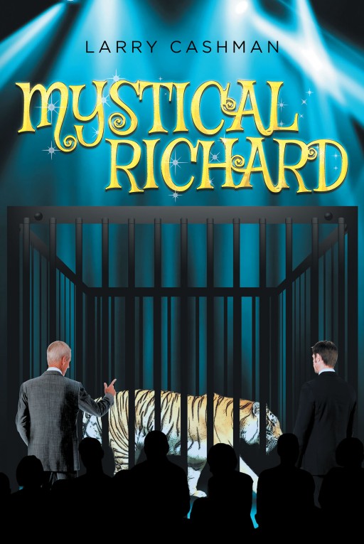 Larry Cashman's New Book 'Mystical Richard' is an Enchanting Tale of a Man's Journey of Magical Prestige