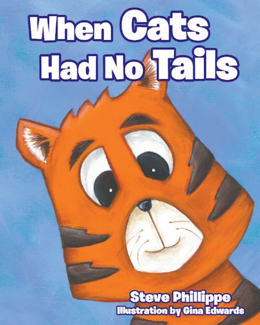 Steve Phillippe's New Book 'When Cats Had No Tails' is a Fun Adventure of a Little Cat Who Tries to Find a Great Solution to His Dilemma