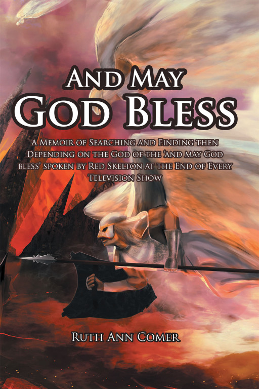 Ruth Ann Comer's New Book, "And May God Bless" is a Heart Wrenching Account Perfectly Weaving the Message of God as a Purposeful God.