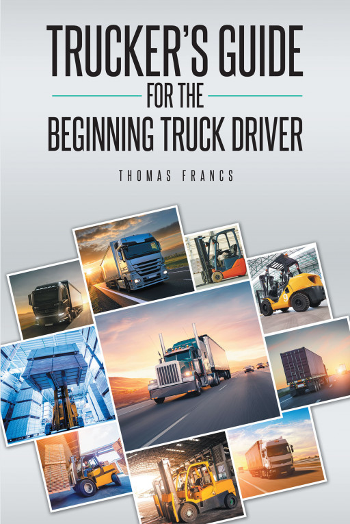 Thomas Francs' New Book 'Trucker's Guide for the Beginning Truck Driver' is an Essential Guidebook for Aspiring Truck Drivers