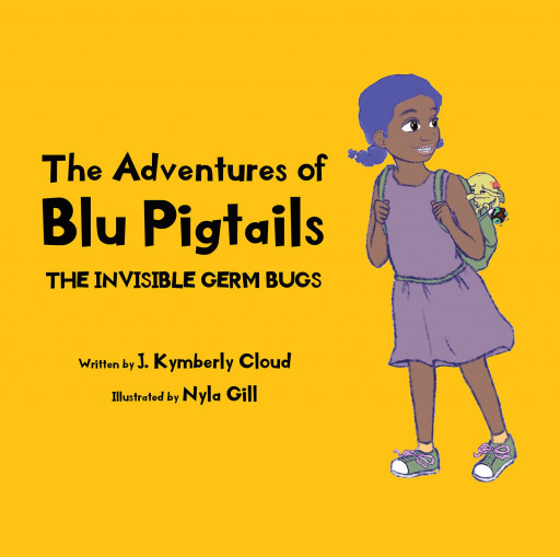 J. Kymberly Cloud's New Book 'The Adventures of Blu Pigtails: The Invisible Germ Bug' is an Adorable Story Detailing the Importance of Personal Hygiene and Staying Clean
