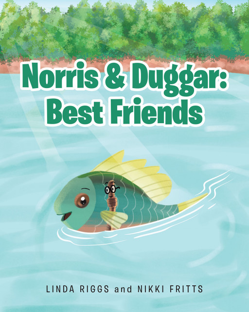 Linda Riggs and Nikki Fritts' New Book 'Norris and Duggar Are Best Friends' is an Adorable Rhyming Children's Story About a Lonely Fish Befriending His Lunch