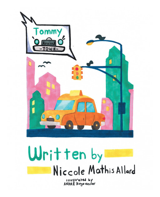 Niccole Mathis Allard's New Book 'Tommy Around Town' Shares a Rhyming Tale Continuing the Adventures of Tommy the Taxi Driver Around His Town