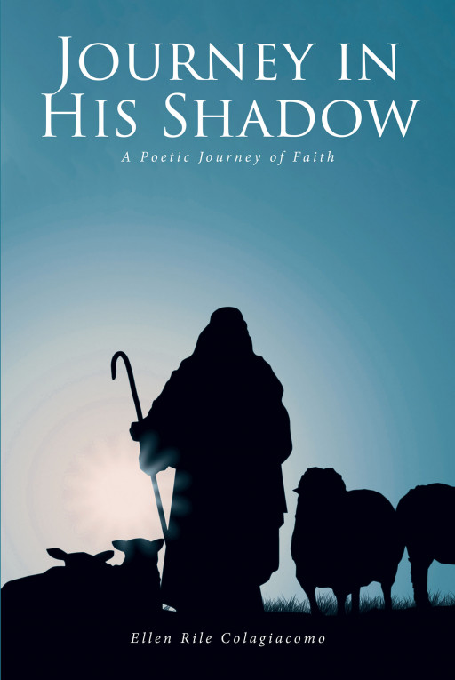 Author Ellen Rile Colagiacomo's New Book, 'Journey in His Shadow,' is an Inspiring Collection of Faith-Based Poetry