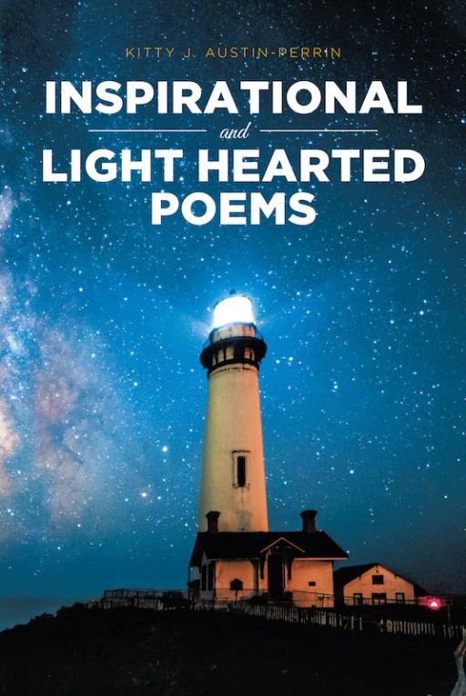 Kitty J. Austin-Perrin's New Book 'Inspirational and Lighthearted Poems' Contains Uplifting Poems That Inspire Faith and Hope Within One's Heart