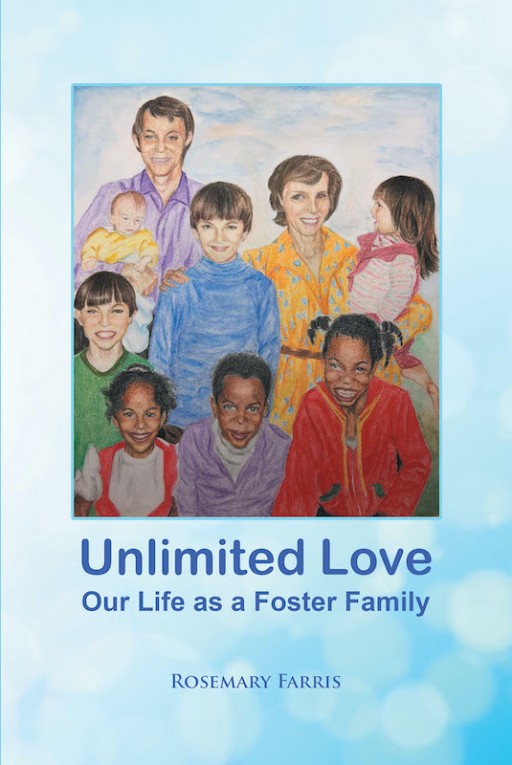 Rosemary Farris's New Book 'Unlimited Love' is a Heartwarming Tale of a Family and Their Legacy of Caring for Troubled Children as Loving Foster Kindred