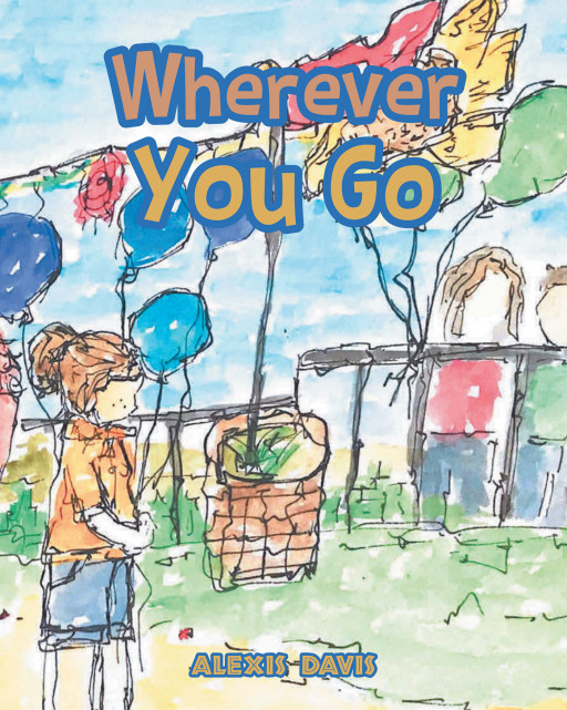 Alexis Davis' new book, 'Wherever You Go' is a poetic narrative that encourages children to be strong and courageous for God is always with them