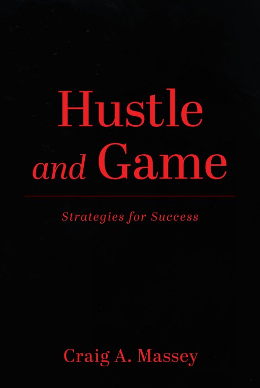 Author Craig Massey's New Book 'Hustle and Game' is an Instructional Book That Aims to Help Readers Attract the Things They Want in Their Lives.